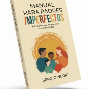 Libro "Manual para padres imperfectos: Solo presentes, humanos y comprometidos"